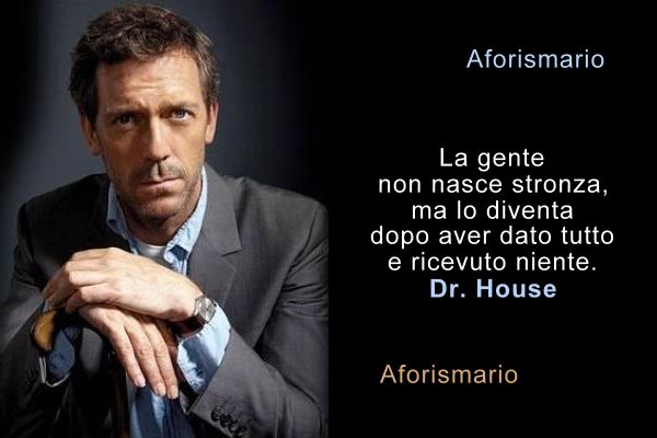 Aforismario Frasi E Battute Ciniche Del Dr House Di Medical Division