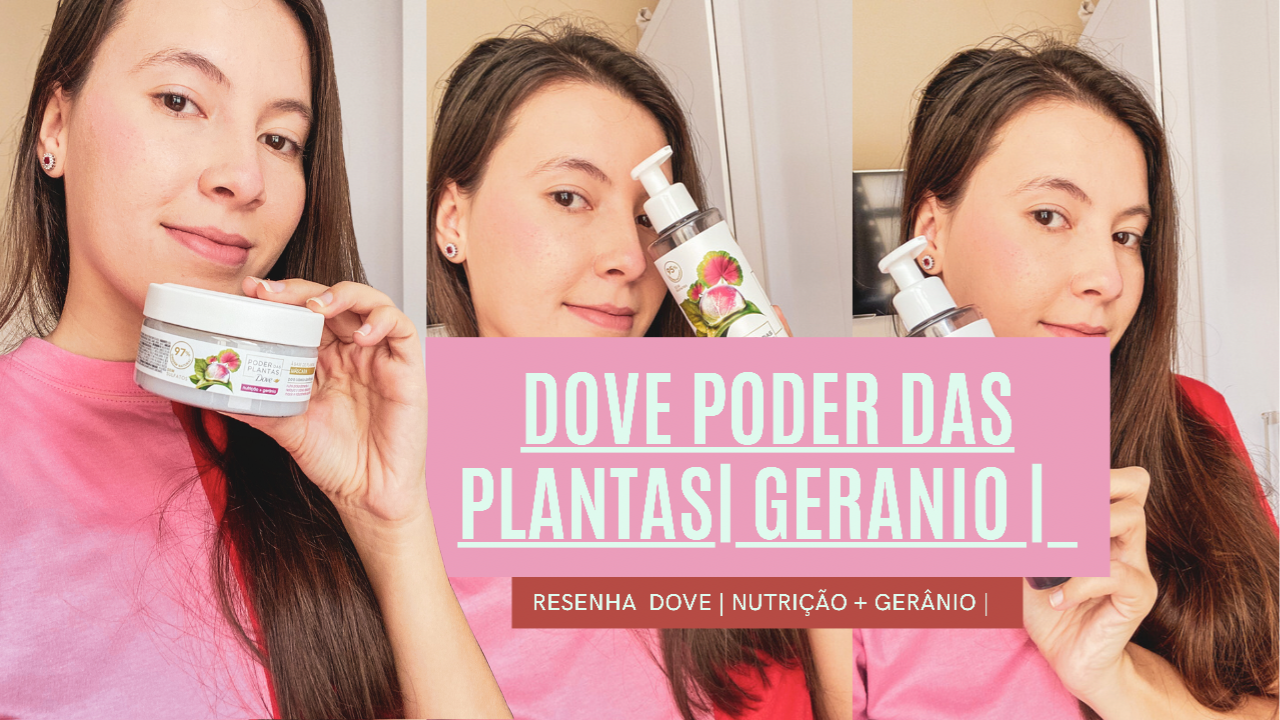 RESENHA LINHA DOVE PODER DAS PLANTAS NUTRIÇÃO + GERÂNIO Carolina