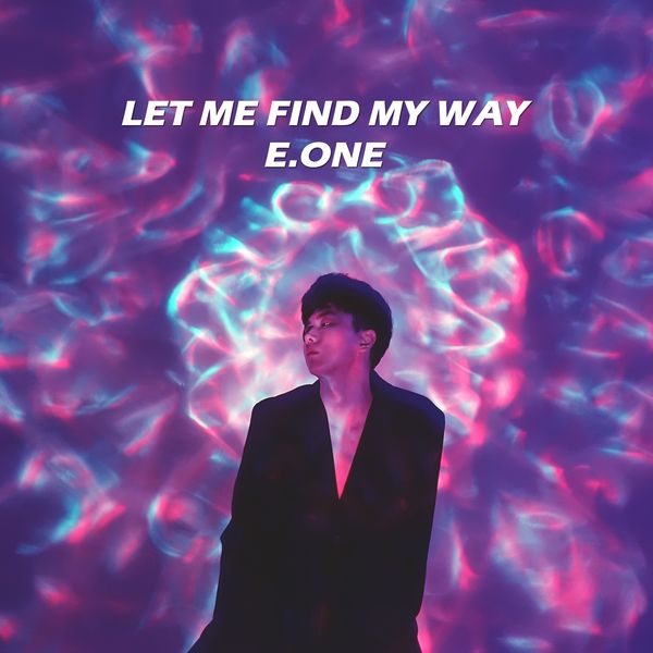 E.ONE – Let Me Find The Way – Single