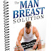 The Man Breast Solution