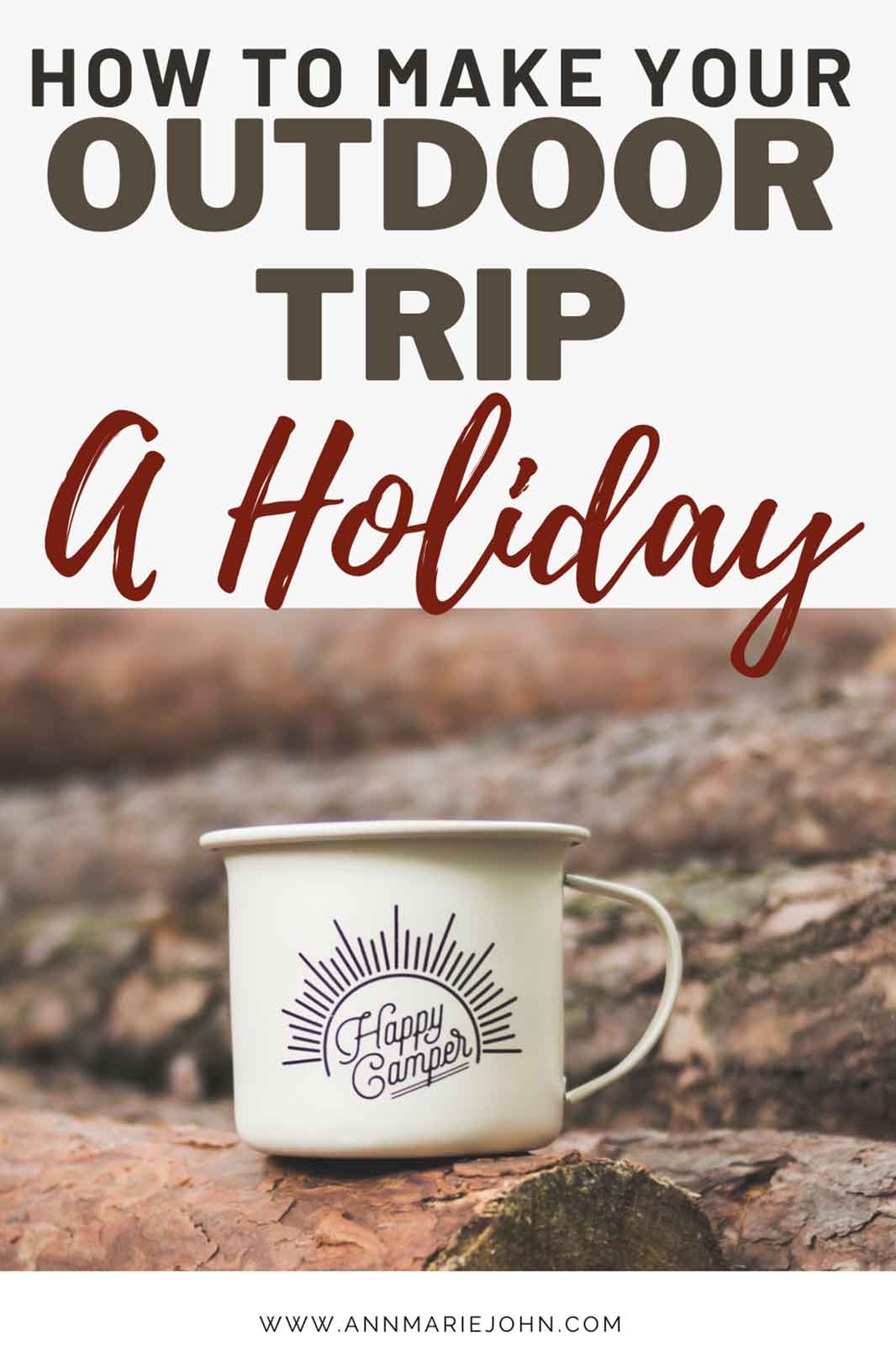 How to Make Your Next Outdoor Trip a True Holiday