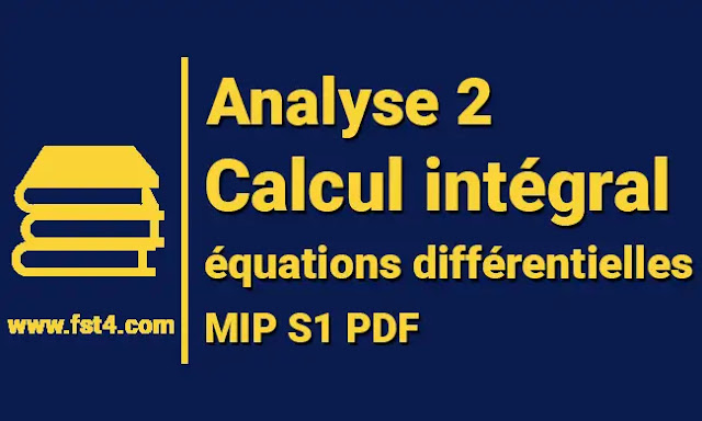 Analyse 2 Calcul intégral et équations différentielles mip s1 Analyse 2 Calcul intégral et équations différentielles mips1