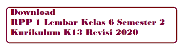 Download RPP 1 Lembar Kelas 6 Semester 2 Revisi 2020 Download RPP 1 Lembar Kelas 6 Semester 2 Revisi 2020