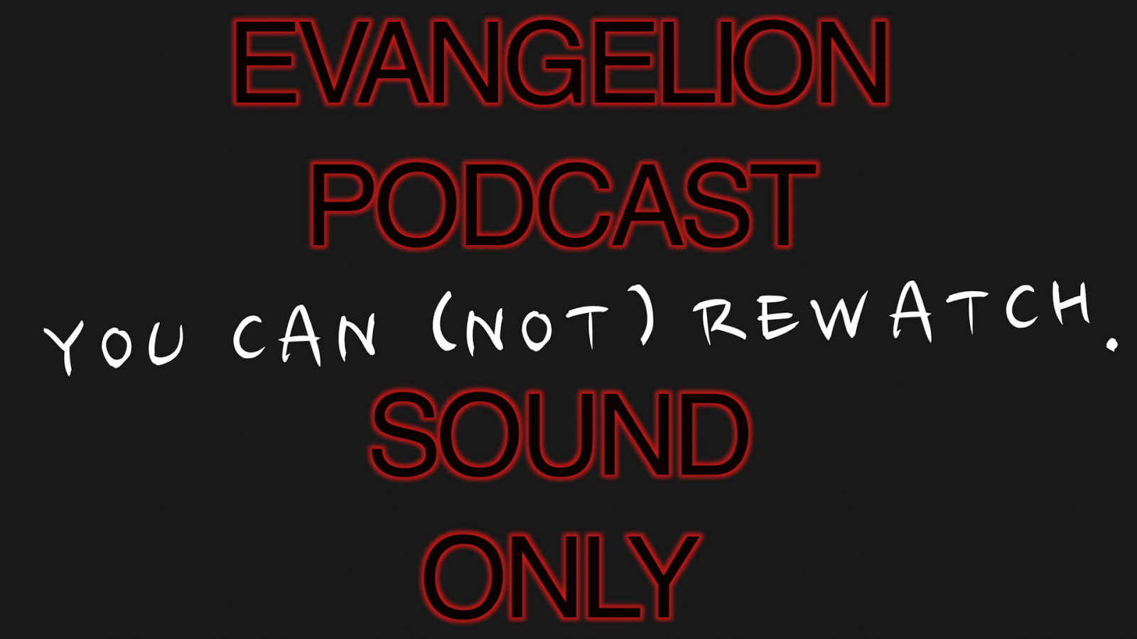 You Can (Not) Rewatch - Evangelion Rewatch Podcast