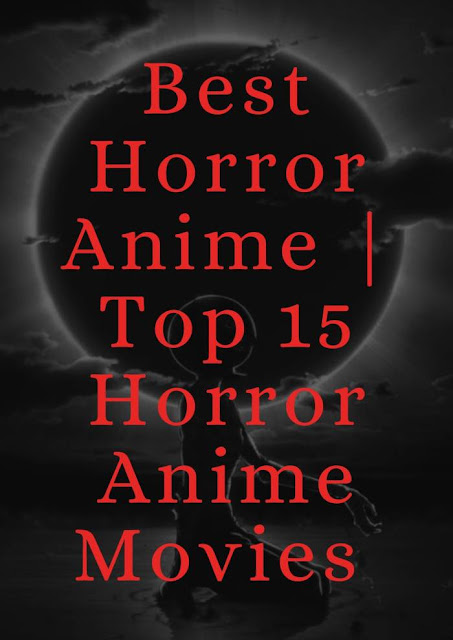 15 Awesome Horror Anime Movie In The World