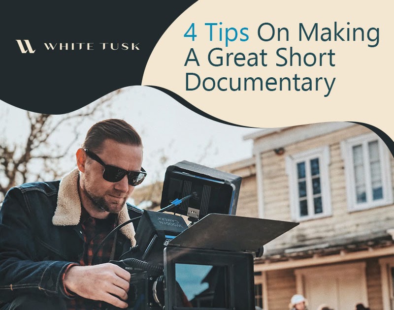 4 Tips On Making A Great Short Documentary