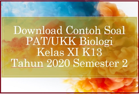 Download Contoh Soal Pat Ukk Biologi Kelas Xi K13 Tahun 2020 Sd Negeri Dabung 2