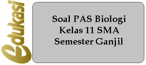 Soal PAS Biologi Kelas 11 SMA Semester Ganjil Soal PAS Biologi Kelas 11 SMA Semester Ganjil