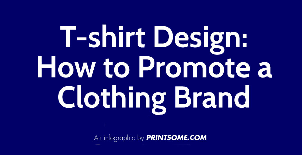 T-shirt Design: How to Promote Your Clothing Brand (Infographic)