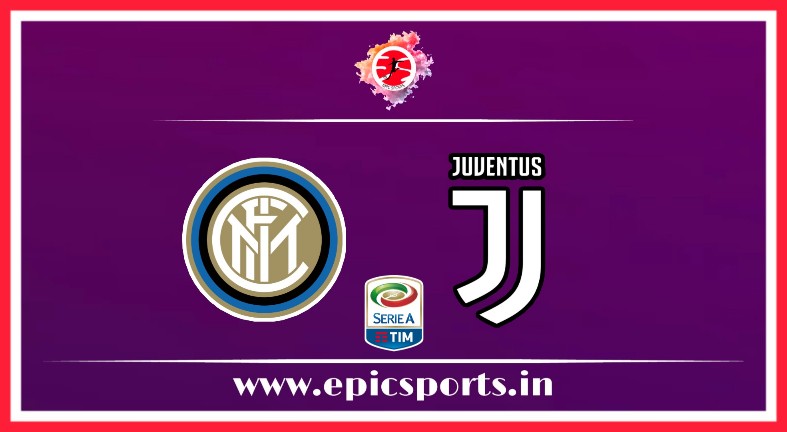 Inter vs Juventus ; Match Preview, Lineup & Updates
