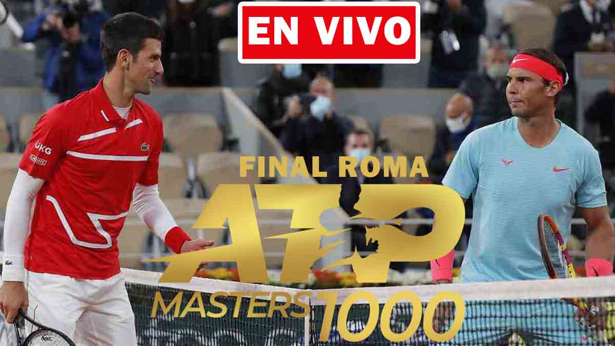 EN VIVO Rafael Nadal Novak Djokovic | Final Masters de Roma ¿Dónde ver gratis en directo por internet online?