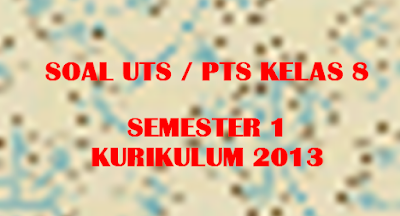 Soal PTS/UTS SMP Kelas 8 Semester 1 Tahun Pelajaran 2019/2020