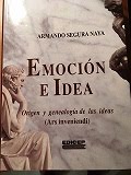 Emoción e Idea. Origen y genealogía de las ideas. (Ars invendi)