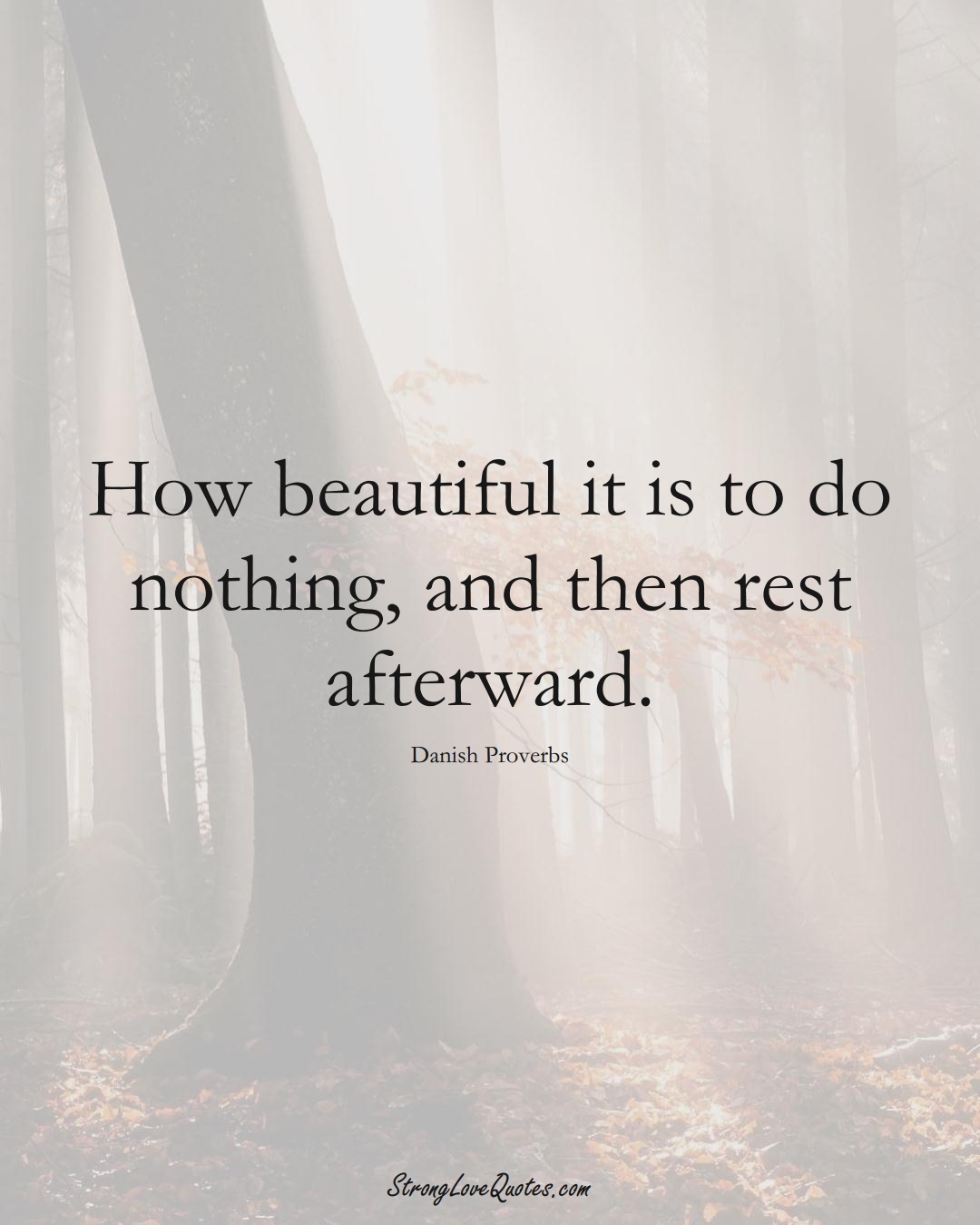How beautiful it is to do nothing, and then rest afterward. (Danish Sayings);  #EuropeanSayings