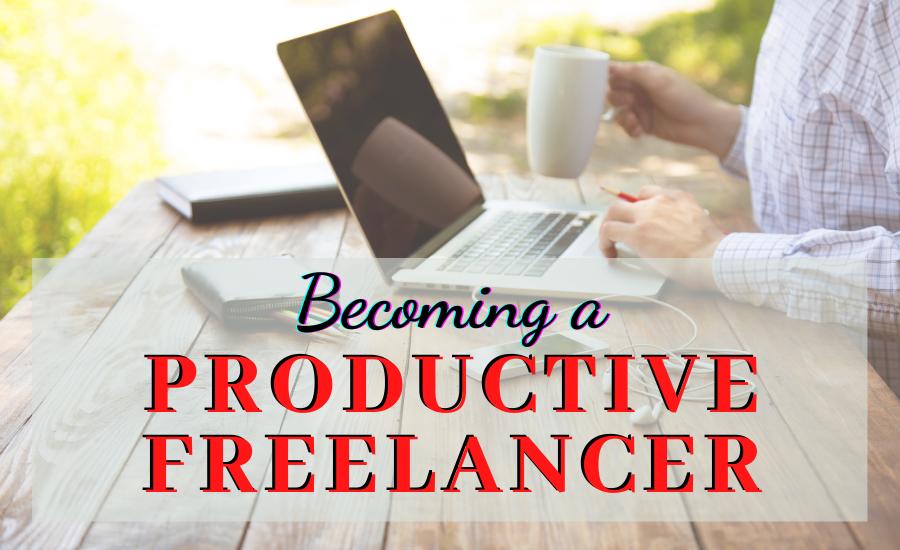 Tips On Becoming Productive As A Freelancer