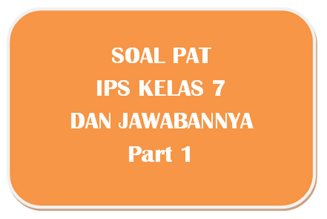 100 Soal Pat Ips Kelas 7 Dan Jawabannya I Part 1 Panduandapodik Id