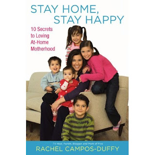 Stay Home, Stay Happy: 10 Secrets to Loving At-Home Motherhood by Rachel Campos-Duffy
