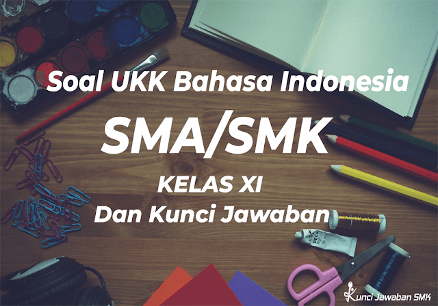 Soal Ukk Bahasa Indonesia Sma Smk Kelas Xi Kurikulum 2013 Dan Kunci Jawaban Tahun 2019