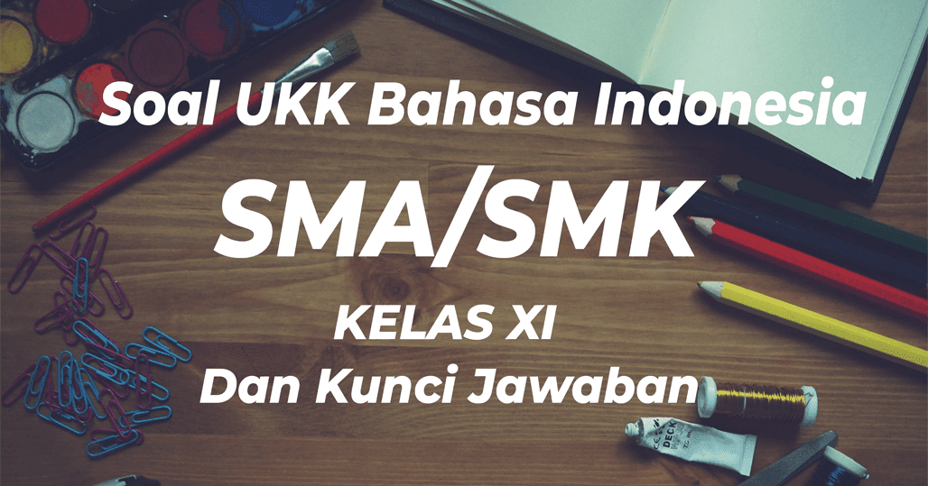 Soal Ukk Bahasa Indonesia Sma Smk Kelas Xi Kurikulum 2013 Dan Kunci Jawaban Tahun 2019 Kunci Jawaban Soal Ukk Bahasa Indonesia Sma Smk Kelas Xi Kurikulum 2013 Dan Kunci Jawaban Tahun 2019 Kunci Jawaban