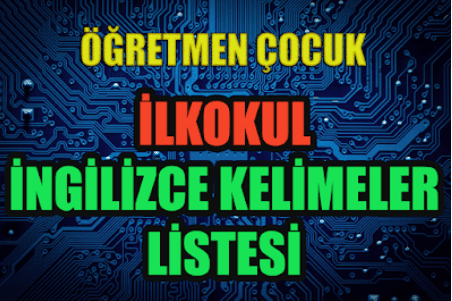 İngilizce İlkokul - Ortaokul ve Lise Tüm Ünitelerin Kelime Listesi (Güncel)