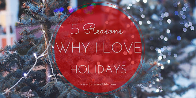5 Reasons why I love holidays — October Blogging Challenge Day 25