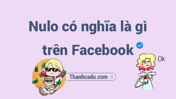 Nulo có nghĩa là gì? Nulo là gì trên Facebook