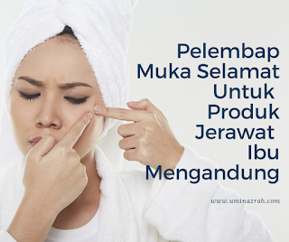 Pelembap Muka Selamat Untuk Produk Jerawat Ibu Mengandung Pelembap Muka Selamat Untuk Produk Jerawat Ibu Mengandung