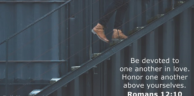   Be devoted to one another in love. Honor one another above yourselves. 
