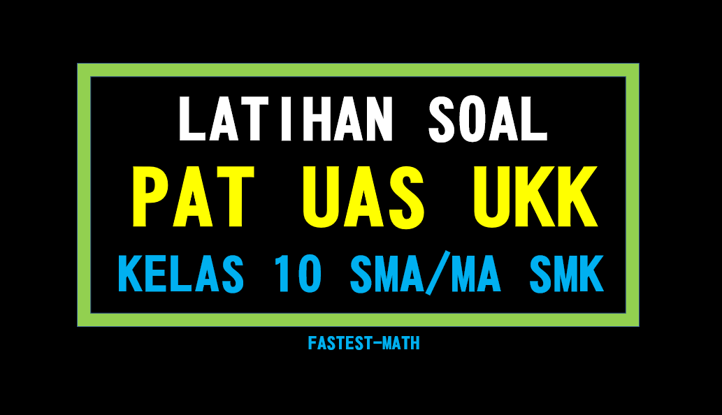 Soal PAT UAS UKK Matematika Wajib Kelas 10 Semester 2 SMA