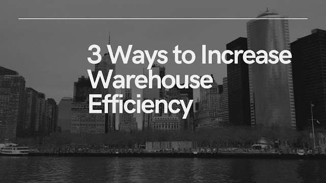 How can i increase warehouse Efficiency? 3 ways to increase warehouse Efficiency