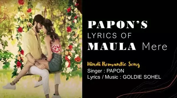 Maula Song Lyrics - Papon Maula Song Lyrics - Papon