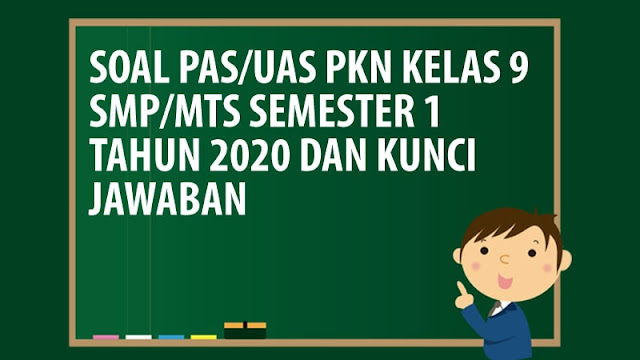 Soal PAS/UAS PKn Kelas 9 SMP/MTS Semester 1 Tahun 2020