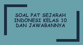 Soal Pat Sejarah Indonesi Kelas 10 Dan Jawabannya Panduandapodik Id