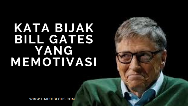 Kata Bijak Bill Gates yang memotivasi Hakko Blog's Kata Bijak Bill Gates yang memotivasi Hakko Blog's
