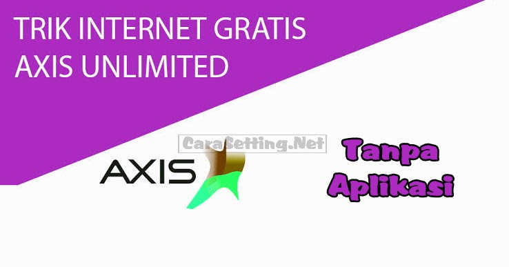 Cara Setting Internet Gratis Axis Dengan Apn Terbaru Mei 2021