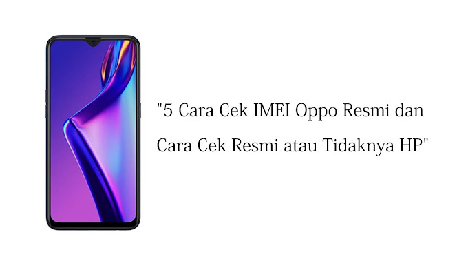 5 Cara Cek IMEI Oppo Resmi dan Cara Cek Resmi atau Tidaknya HP 5 Cara Cek IMEI Oppo Resmi dan Cara Cek Resmi atau Tidaknya HP