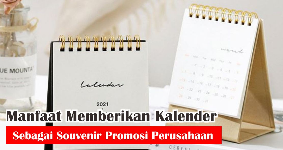 Manfaat Memberikan Kalender Sebagai Souvenir Promosi Perusahaan