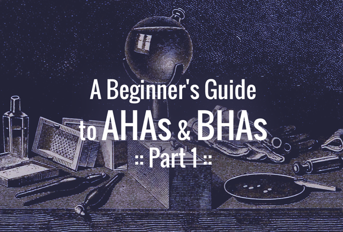 A Beginner's Guide to AHAs and BHAs (Part 1) :: Crappy Candle