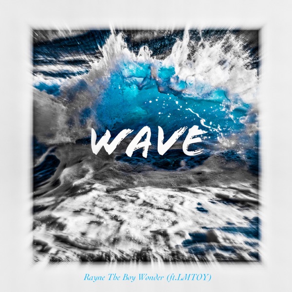 Rayne The Boy Wonder – Wave (feat. LMTOY) – Single