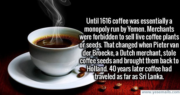Yemen ran the coffee trade back in 17th Century.
