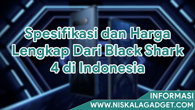 Spesifikasi dan Harga Lengkap Dari Black Shark 4 di Indonesia