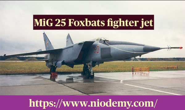 MiG 25 Foxbats fighter jet MiG 25 Foxbats fighter jet
