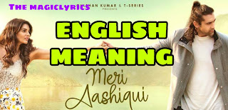 Meri Aashiqui Lyrics meaning in english by Jubin Nautiyal