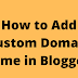 How to Add Custom Domain Name in Blogger?