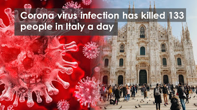 Corona virus infection has killed 133 people in Italy a day Corona virus infection has killed 133 people in Italy a day