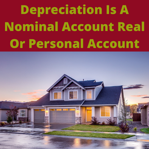 Depreciation Is A Nominal Account Real Or Personal Account