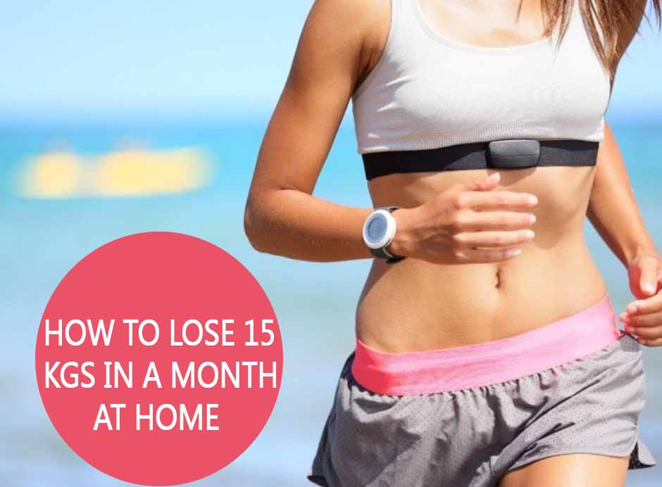 How to Lose 15 Kgs in a Month at Home in 2022