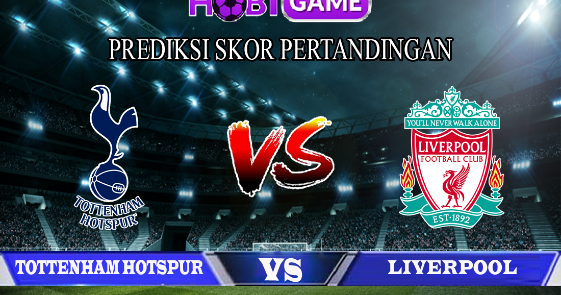 PREDIKSI TOTTENHAM HOTSPUR VS LIVERPOOL 12 JANUARI 2020  Hobigame