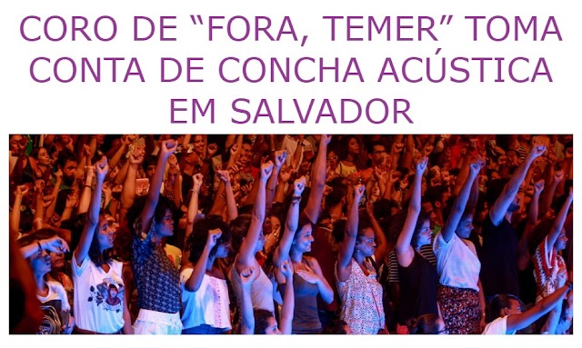 CORO DE “FORA, TEMER” TOMA CONTA DE CONCHA ACÚSTICA EM SALVADOR