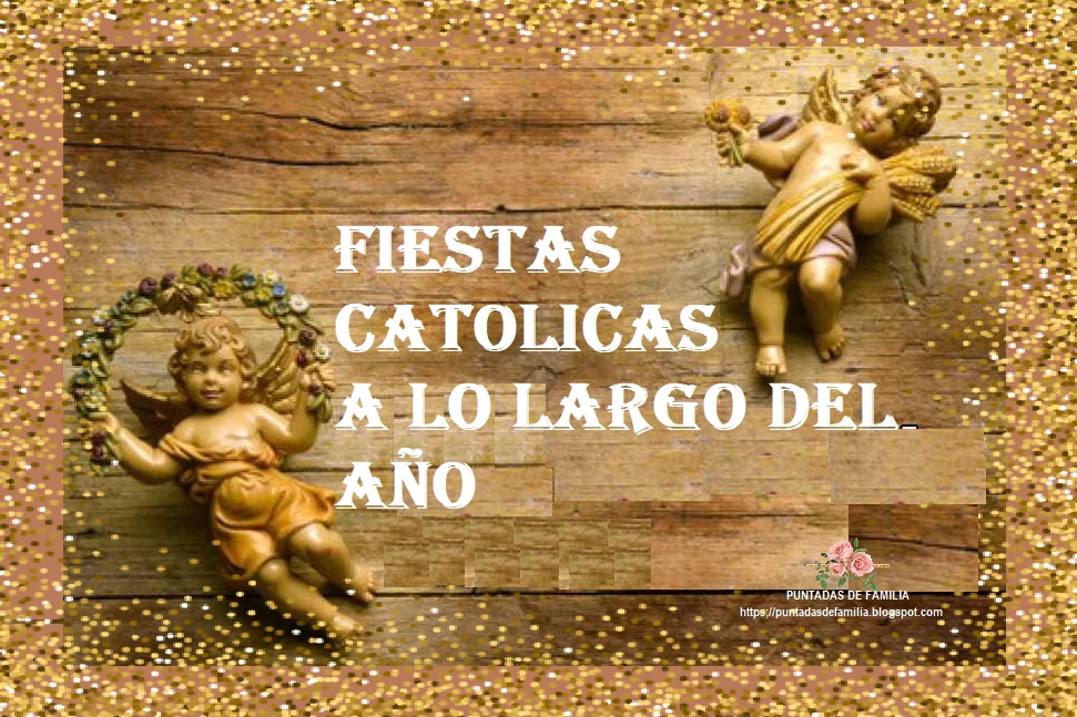 PRINCIPALES FIESTAS CATOLICAS Las fiestas católicas durante el año